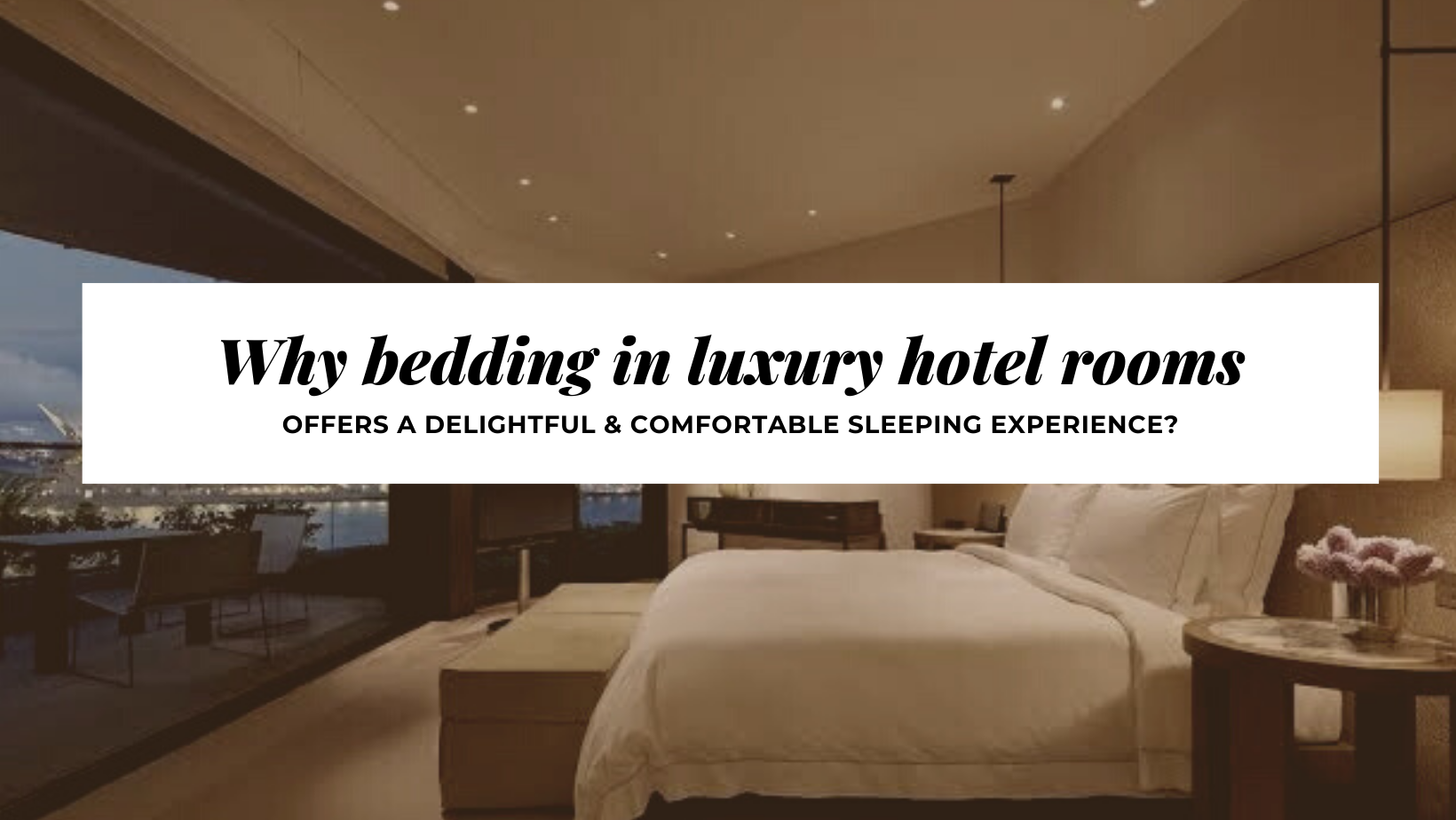 Read more about the article Why the bedding in luxury hotel offers a delighted and comfortable sleeping experience?