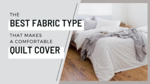 Read more about the article The best fabric that makes a comfortable quilt cover
