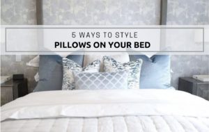 Read more about the article 5 WAYS TO STYLE PILLOWS ON BED