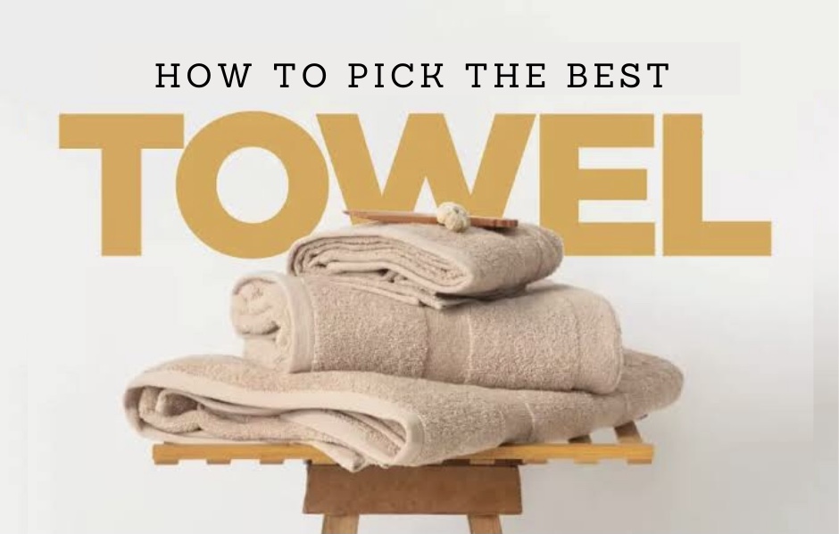 Read more about the article HOW TO PICK THE BEST TOWELS